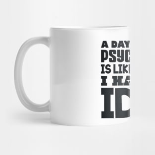 A day without psychology Mug